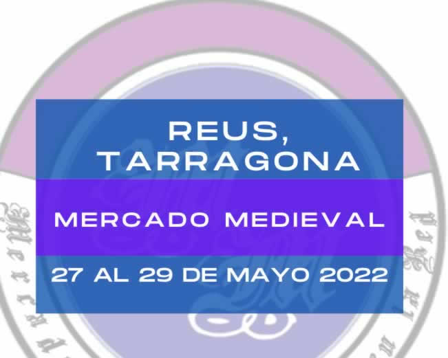 27 al 29 de Mayo 2022 Mercado medieval en Reus, Tarragona