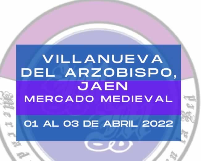 01 al 03 de Abril 2022 Mercado medieval en Villanueva del Arzobispo, Jaén