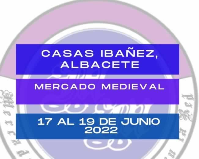17 al 19 de junio 2022 Mercado en Casas Ibáñez , Albacete